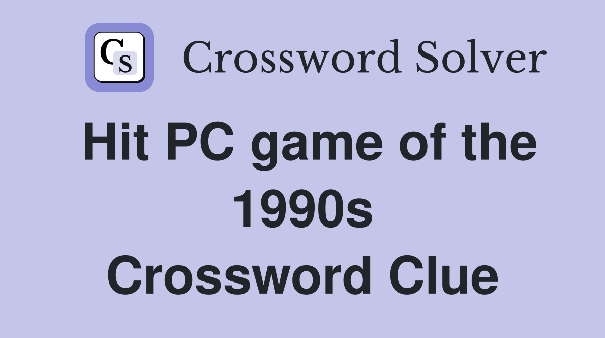 Hit PC game of the 1990s Crossword Clue Answers Crossword Solver